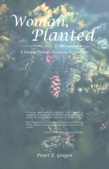 I, the Woman, Planted the Tree: A Journey Through Dreams to the Feminine