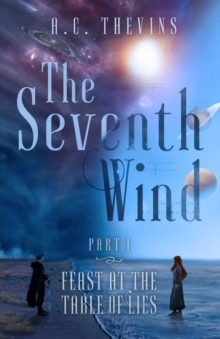 Seventh Wind Part 1: Feast at the Table of Lies