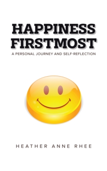 Happiness Firstmost: A Personal Journey and Self-Reflection