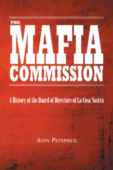 Mafia Commission: A History of the Board of Directors of La Cosa Nostra