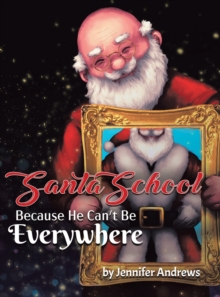 Santa School : Because Santa Can't Be Everywhere, Hardback Book Santa School : Because Santa Can't Be Everywhere, Hardback Book