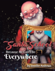 Santa School : Because Santa Can't Be Everywhere, Paperback / softback Book Santa School : Because Santa Can't Be Everywhere, Paperback / softback Book