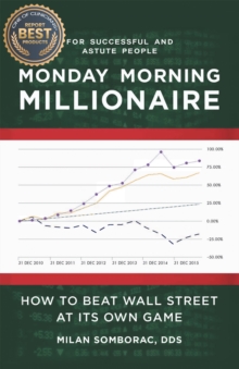 Monday Morning Millionaire: How to Beat Wall Street at Its Own Game