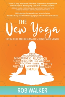 The New Yoga : From Cults and Dogma to Science and Sanity, Paperback / softback Book The New Yoga : From Cults and Dogma to Science and Sanity, Paperback / softback Book