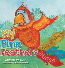 My Fine Feathers : Book Three in the Nature Nurtures Storybook Series