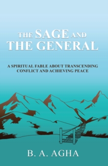 Sage and the General: A Spiritual Fable about Transcending Conflict and Achieving Peace