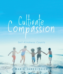 Cultivate Compassion: Self-Kindness Counts