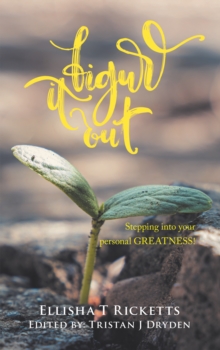 Figure It Out!: Stepping Into Your Personal GREATNESS!