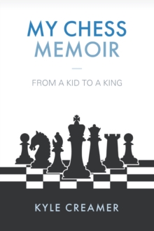 My Chess Memoir: From a Kid to a King