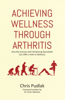 Achieving Wellness through Arthritis: How My Journey with Ankylosing Spondylitis Can Offer a Path to Wellness