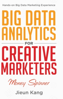 Big Data Analytics for Creative Marketers : Money Spinner