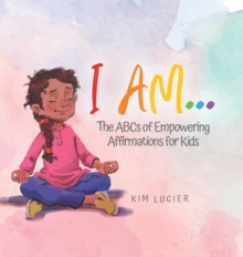 I Am... : The ABCs of Empowering Affirmations for Kids