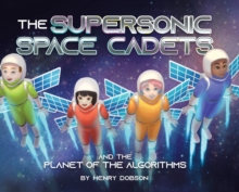 The Supersonic Space Cadets : And the Planet of the Algorithms