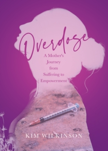 Overdose: A Mother's Journey from Suffering to Empowerment