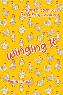 Winging It: A Story of Love, Loss, and Fifty Chickens