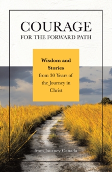 Courage for the Forward Path: Wisdom and Stories from 30 Years of the Journey in Christ