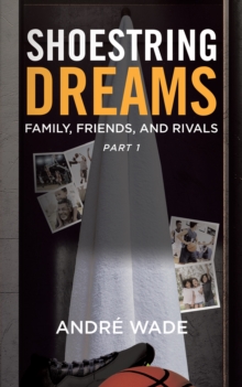 Shoestring Dreams: Part 1: Family, Friends, and Rivals