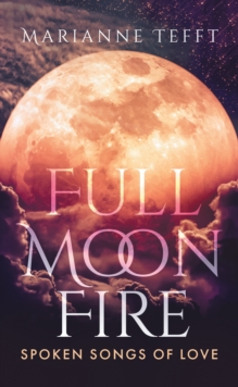 Full Moon Fire: Spoken Songs of Love