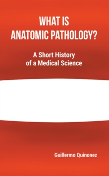 What Is Anatomic Pathology?: A Short History of a Medical Science