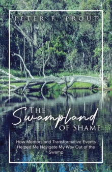 Swampland of Shame: How Mentors and Transformative Events Helped Me Navigate My Way Out of the Swamp