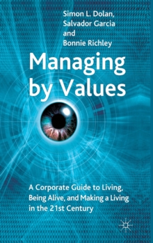 Managing by Values : A Corporate Guide to Living, Being Alive, and Making a Living in the 21st Century, Hardback Book Managing by Values : A Corporate Guide to Living, Being Alive, and Making a Living in the 21st Century, Hardback Book