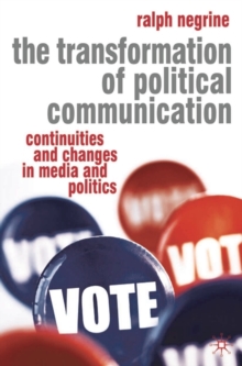 The Transformation of Political Communication : Continuities and Changes in Media and Politics, Paperback / softback Book The Transformation of Political Communication : Continuities and Changes in Media and Politics, Paperback / softback Book