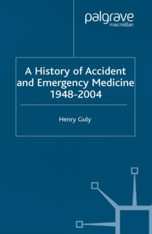 A History of Accident and Emergency Medicine, 1948-2004