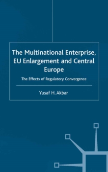 The Multinational Enterprise, EU Enlargement and Central Europe : The Effects of Regulatory Convergence