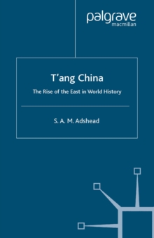 T'ang China : The Rise of the East in World History