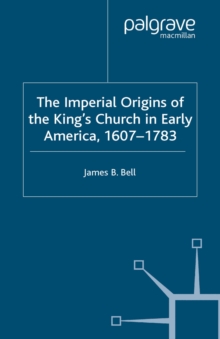 The Imperial Origins of the King's Church in Early America 1607-1783