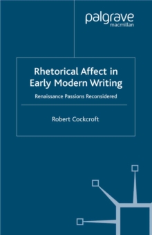 Rhetorical Affect in Early Modern Writing : Renaissance Passions Reconsidered