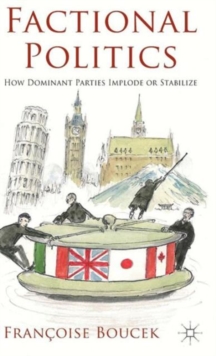 Factional Politics : How Dominant Parties Implode or Stabilize, Hardback Book Factional Politics : How Dominant Parties Implode or Stabilize, Hardback Book