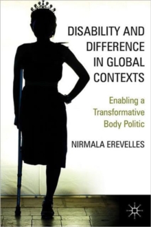 Disability and Difference in Global Contexts : Enabling a Transformative Body Politic, Hardback Book Disability and Difference in Global Contexts : Enabling a Transformative Body Politic, Hardback Book