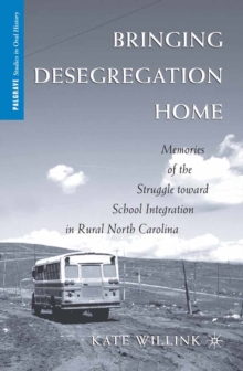 Bringing Desegregation Home : Memories of the Struggle Toward School Integration in Rural North Carolina