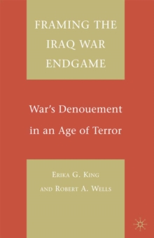 Framing the Iraq War Endgame : War's Denouement in an Age of Terror