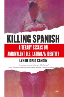 Killing Spanish : Literary Essays on Ambivalent U.S. Latino/a Identity