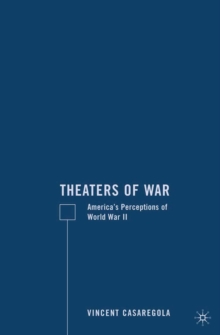 Theaters of War : America's Perceptions of World War II