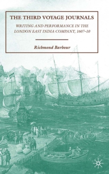 The Third Voyage Journals : Writing and Performance in the London East India Company, 1607-10