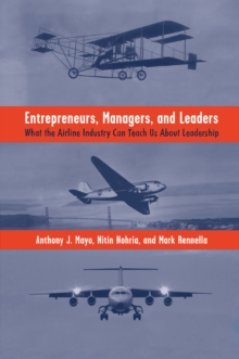 Entrepreneurs, Managers, and Leaders : What the Airline Industry Can Teach Us About Leadership