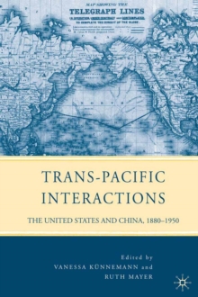 Trans-Pacific Interactions : The United States and China, 1880-1950