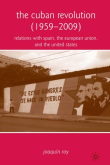 The Cuban Revolution (1959-2009) : Relations with Spain, the European Union, and the United States