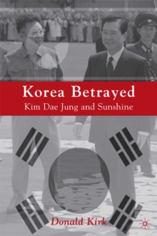 Korea Betrayed : Kim Dae Jung and Sunshine