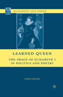 Learned Queen : The Image of Elizabeth I in Politics and Poetry