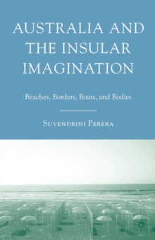 Australia and the Insular Imagination : Beaches, Borders, Boats, and Bodies