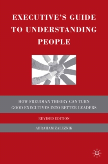 Executive's Guide to Understanding People : How Freudian Theory Can Turn Good Executives into Better Leaders