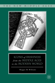 Icons of Irishness from the Middle Ages to the Modern World, Hardback Book Icons of Irishness from the Middle Ages to the Modern World, Hardback Book