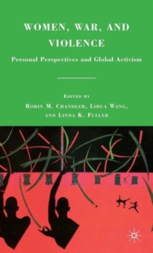 Women, War, and Violence : Personal Perspectives and Global Activism, Hardback Book Women, War, and Violence : Personal Perspectives and Global Activism, Hardback Book