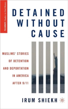 Detained without Cause : Muslims' Stories of Detention and Deportation in America after 9/11, Hardback Book Detained without Cause : Muslims' Stories of Detention and Deportation in America after 9/11, Hardback Book