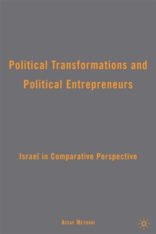 Political Transformations and Political Entrepreneurs : Israel in Comparative Perspective