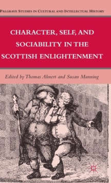 Character, Self, and Sociability in the Scottish Enlightenment, Hardback Book Character, Self, and Sociability in the Scottish Enlightenment, Hardback Book